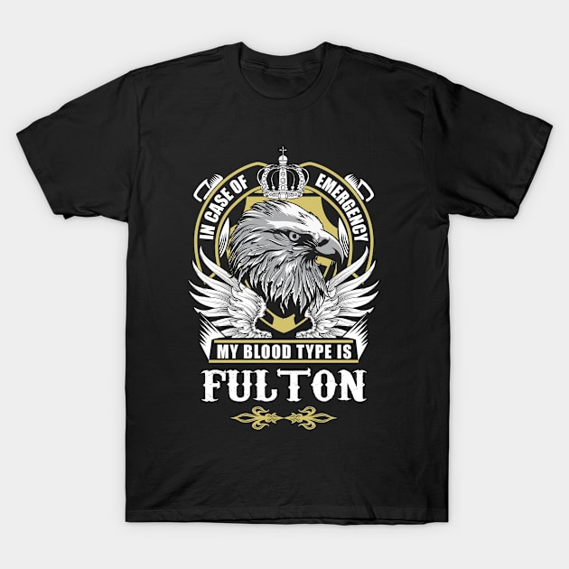 Fulton Name T Shirt - In Case Of Emergency My Blood Type Is Fulton Gift Item T-Shirt by AlyssiaAntonio7529